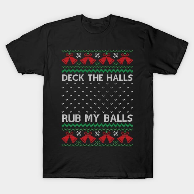 Deck The Halls Rub my balls T-Shirt by MZeeDesigns